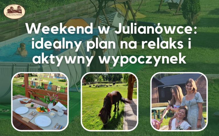 Weekend w Julianówce: idealny plan na relaks i aktywny wypoczynek