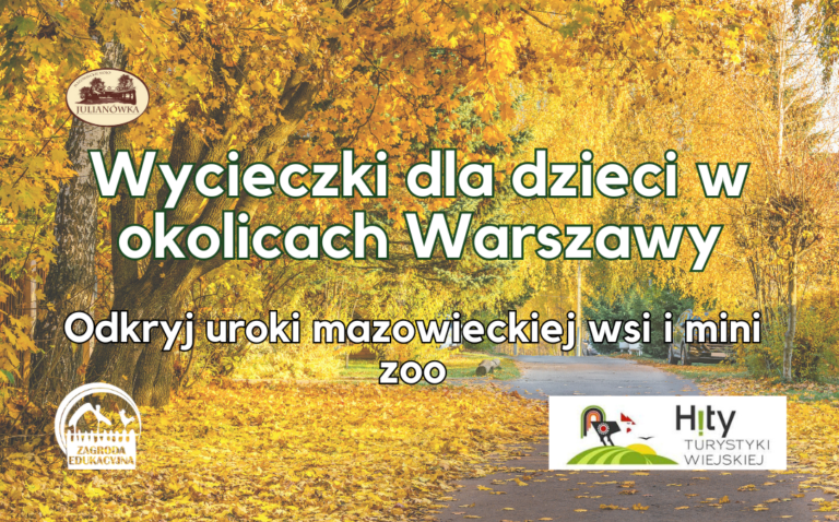 Wycieczki dla dzieci w okolicach Warszawy: Odkryj uroki mazowieckiej wsi i mini zoo